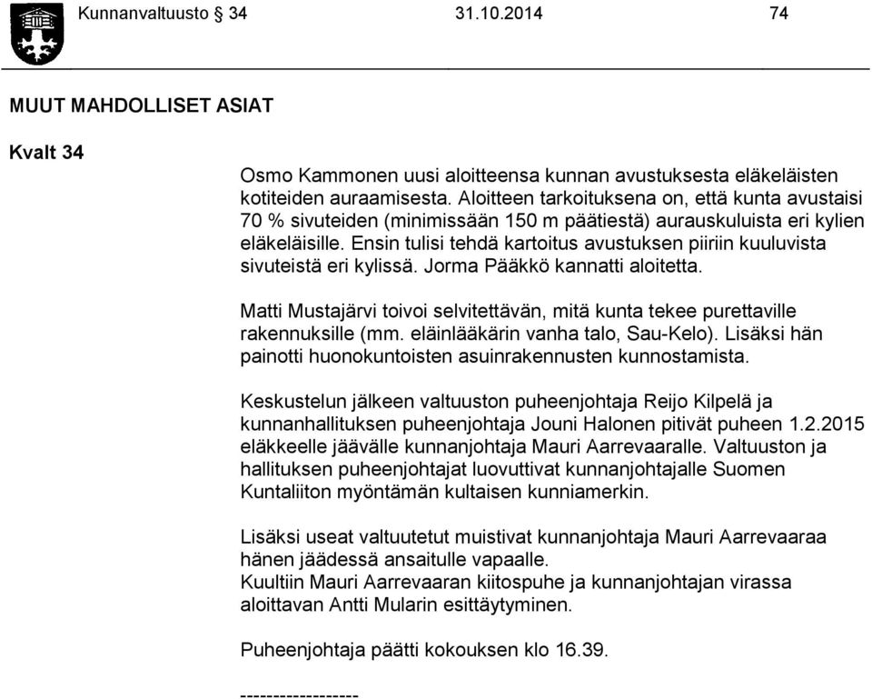 Ensin tulisi tehdä kartoitus avustuksen piiriin kuuluvista sivuteistä eri kylissä. Jorma Pääkkö kannatti aloitetta.