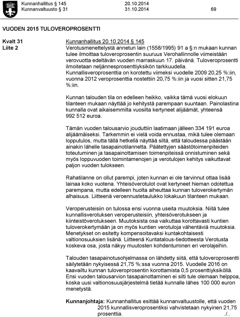 viimeistään verovuotta edeltävän vuoden marraskuun 17. päivänä. Tuloveroprosentti ilmoitetaan neljännesprosenttiyksikön tarkkuudella.