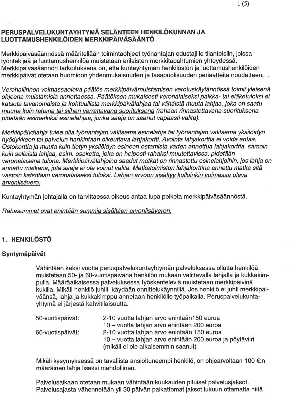 Merkkipaivasaannän tarkoituksena on, että kuntayhtyman henkilöstön ja Iuoffamushenkilöiden merkkipàivät otetaan huomioon yhdenmukaisuuden ja tasapuolisuuden periaatteita noudattaen.