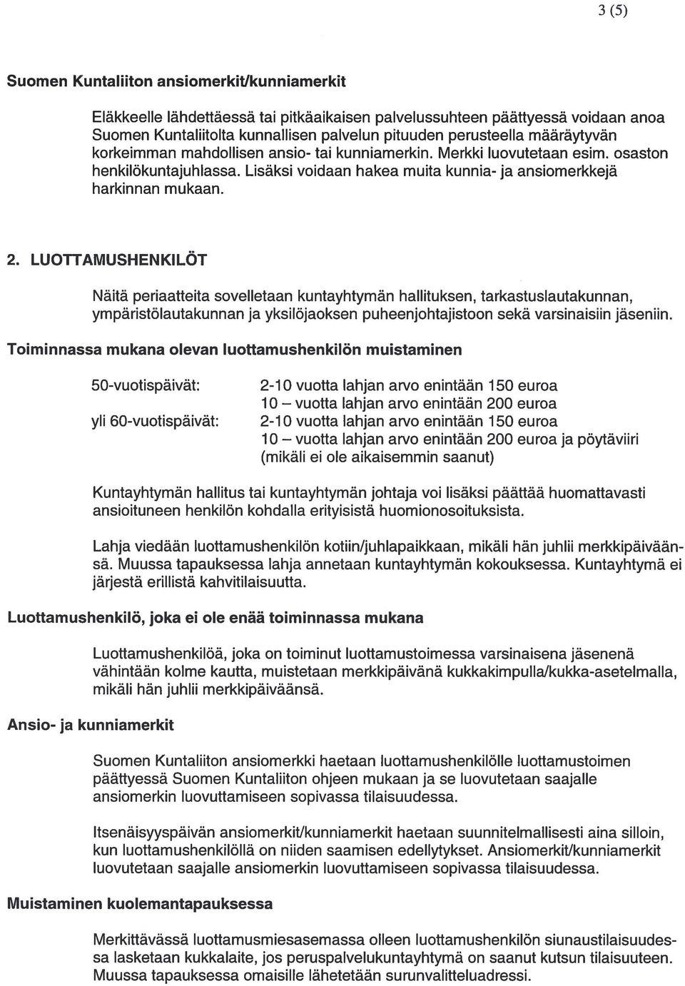 LUOTTAMUSHENKILOT Näitã periaatteita sovelletaan kuntayhtyman hal Iituksen, tarkastuslautakunnan, ympäristälautakunnan ja yksilojaoksen puheenjohtajistoon sekä varsinaisiin jaseniin.