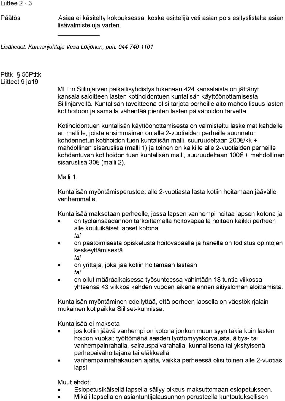 Siilinjärvellä. Kuntalisän tavoitteena olisi tarjota perheille aito mahdollisuus lasten kotihoitoon ja samalla vähentää pienten lasten päivähoidon tarvetta.
