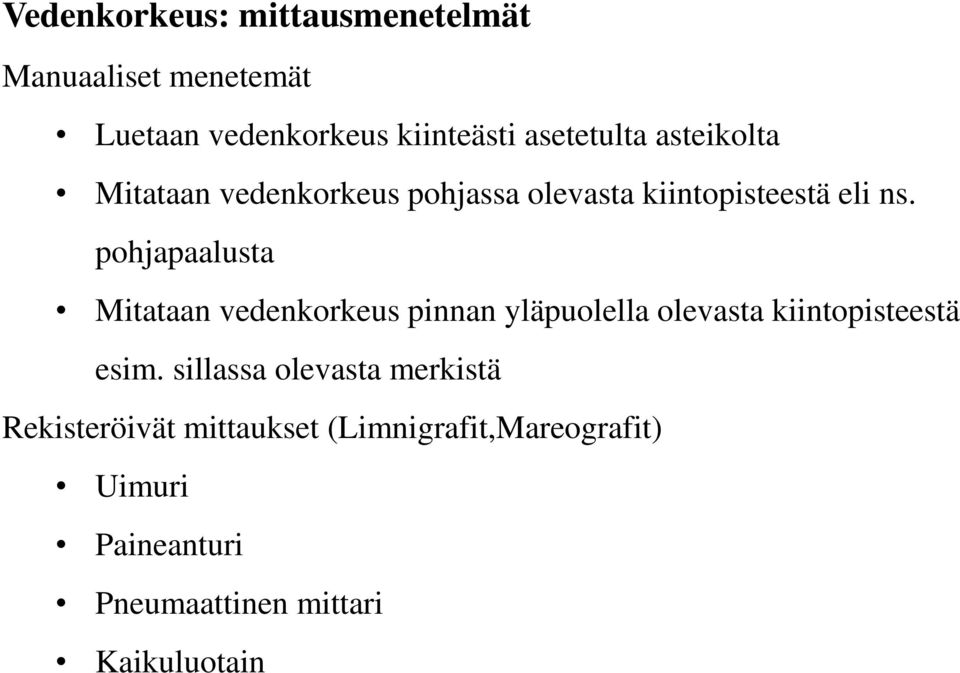 pohjapaalusta Mitataan vedenkorkeus pinnan yläpuolella olevasta kiintopisteestä esim.