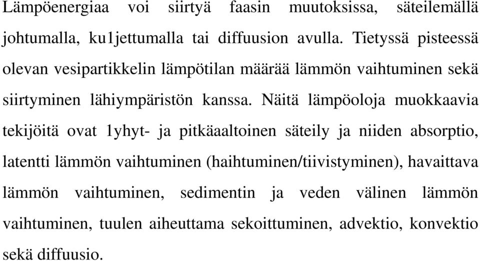 Näitä lämpöoloja muokkaavia tekijöitä ovat 1yhyt- ja pitkäaaltoinen säteily ja niiden absorptio, latentti lämmön vaihtuminen