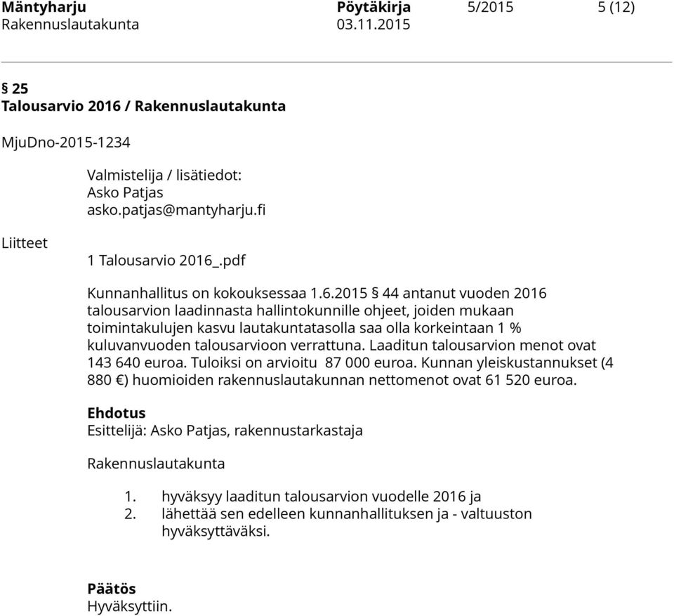 2015 44 antanut vuoden 2016 talousarvion laadinnasta hallintokunnille ohjeet, joiden mukaan toimintakulujen kasvu lautakuntatasolla saa olla korkeintaan 1 % kuluvanvuoden talousarvioon verrattuna.