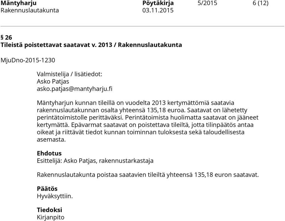 Perintätoimista huolimatta saatavat on jääneet kertymättä.