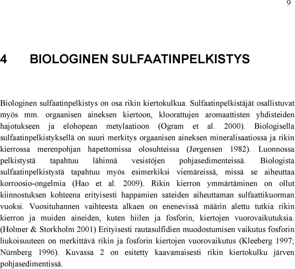Biologisella sulfaatinpelkistyksellä on suuri merkitys orgaanisen aineksen mineralisaatiossa ja rikin kierrossa merenpohjan hapettomissa olosuhteissa (Jørgensen 1982).