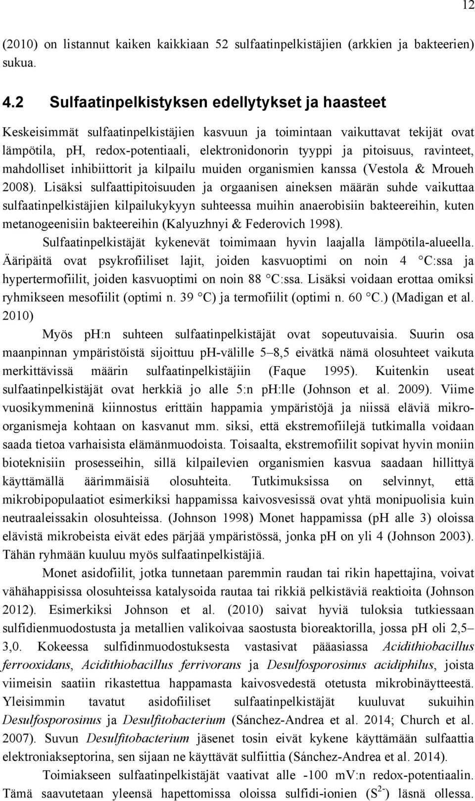 pitoisuus, ravinteet, mahdolliset inhibiittorit ja kilpailu muiden organismien kanssa (Vestola & Mroueh 2008).