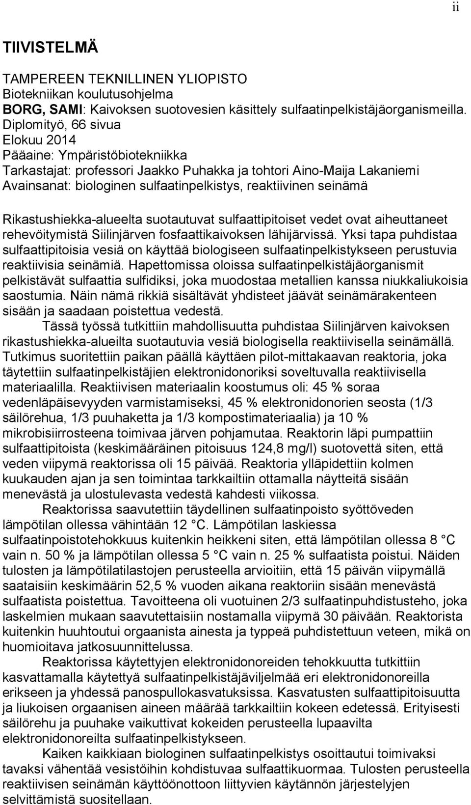 Rikastushiekka-alueelta suotautuvat sulfaattipitoiset vedet ovat aiheuttaneet rehevöitymistä Siilinjärven fosfaattikaivoksen lähijärvissä.