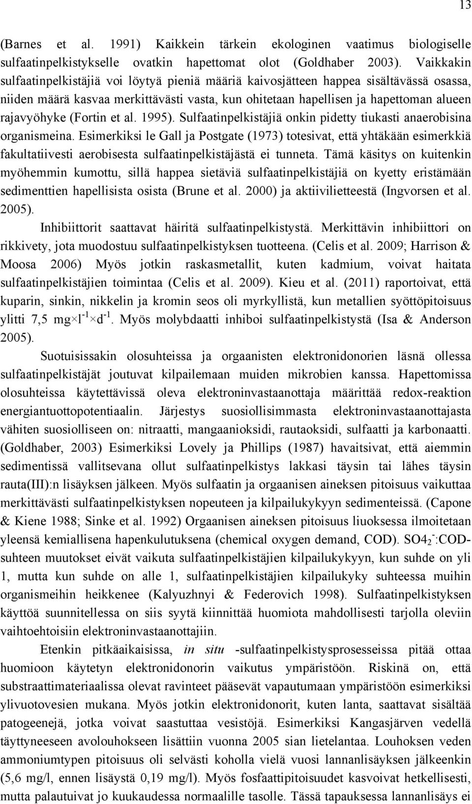 (Fortin et al. 1995). Sulfaatinpelkistäjiä onkin pidetty tiukasti anaerobisina organismeina.