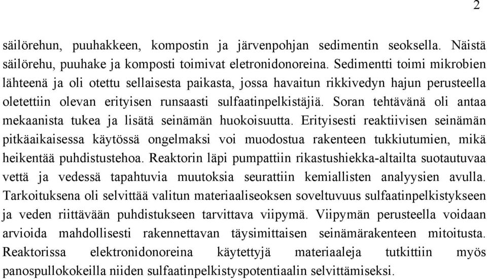Soran tehtävänä oli antaa mekaanista tukea ja lisätä seinämän huokoisuutta.