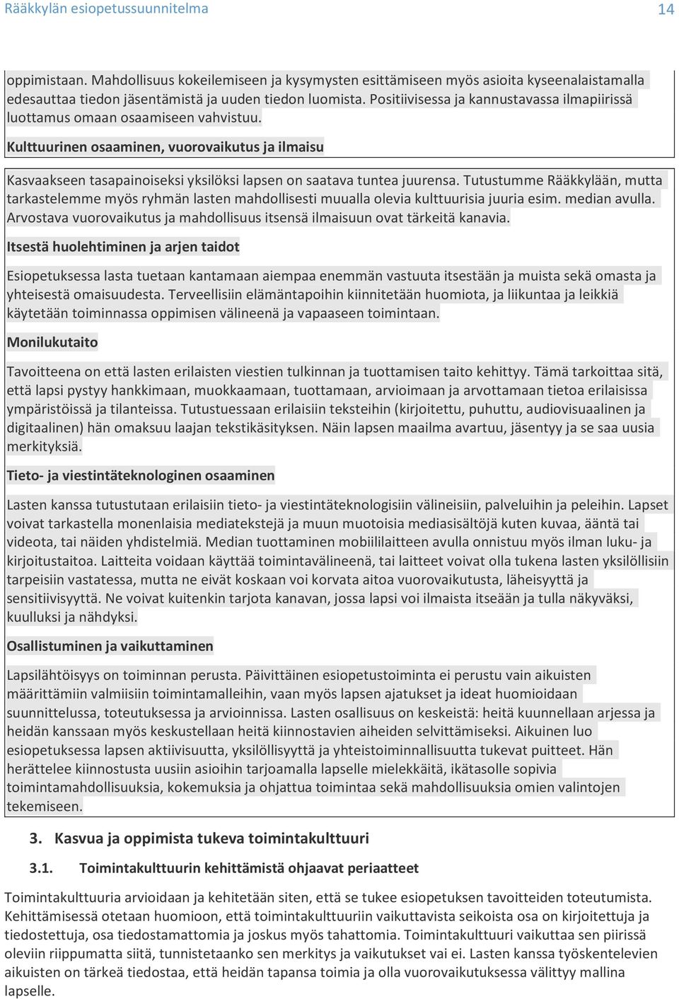 Kulttuurinen osaaminen, vuorovaikutus ja ilmaisu Kasvaakseen tasapainoiseksi yksilöksi lapsen on saatava tuntea juurensa.