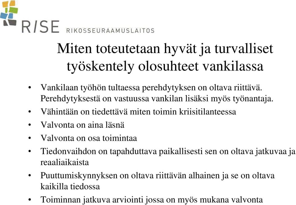 Vähintään on tiedettävä miten toimin kriisitilanteessa Valvonta on aina läsnä Valvonta on osa toimintaa Tiedonvaihdon on