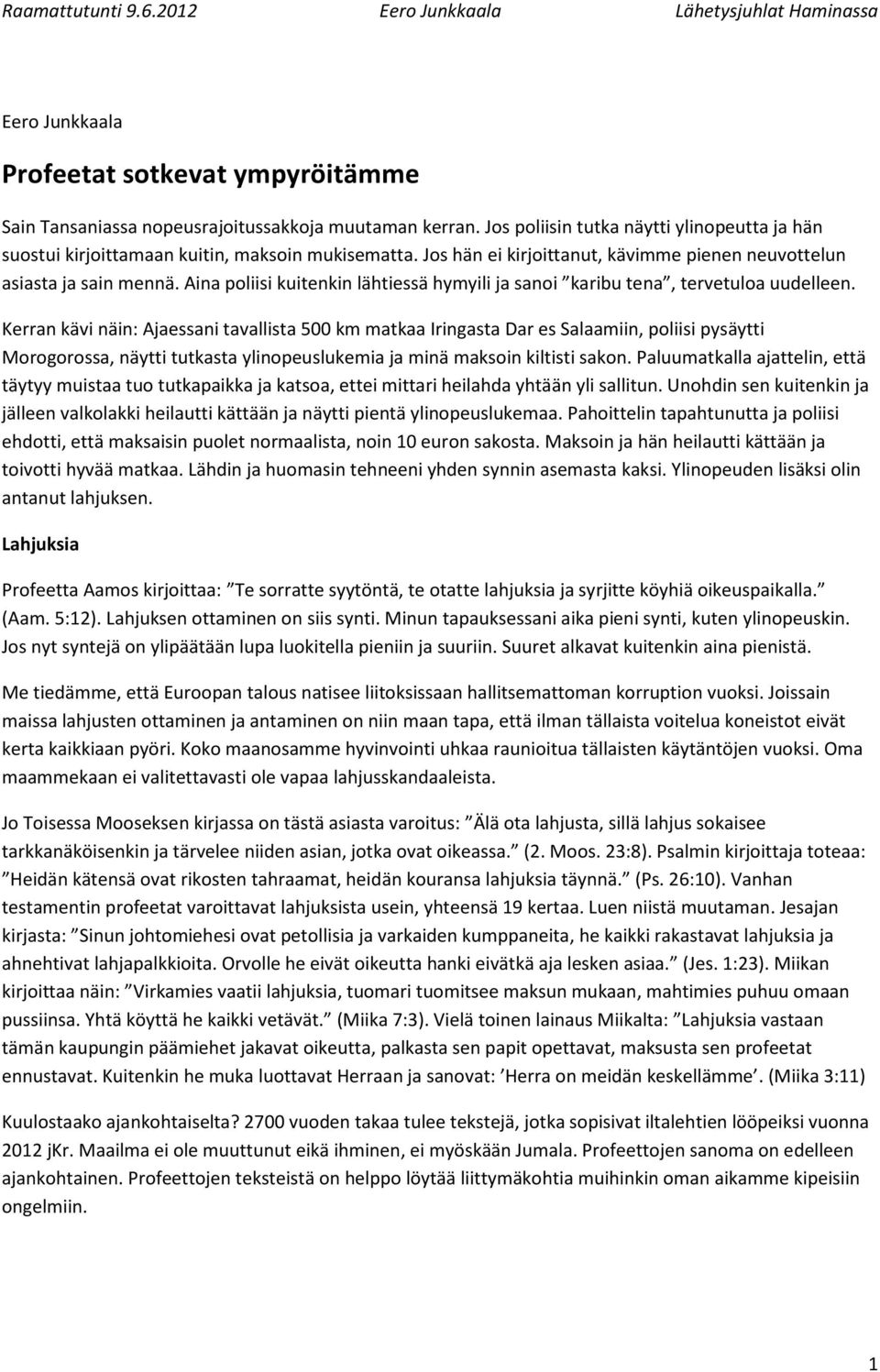 Kerran kävi näin: Ajaessani tavallista 500 km matkaa Iringasta Dar es Salaamiin, poliisi pysäytti Morogorossa, näytti tutkasta ylinopeuslukemia ja minä maksoin kiltisti sakon.