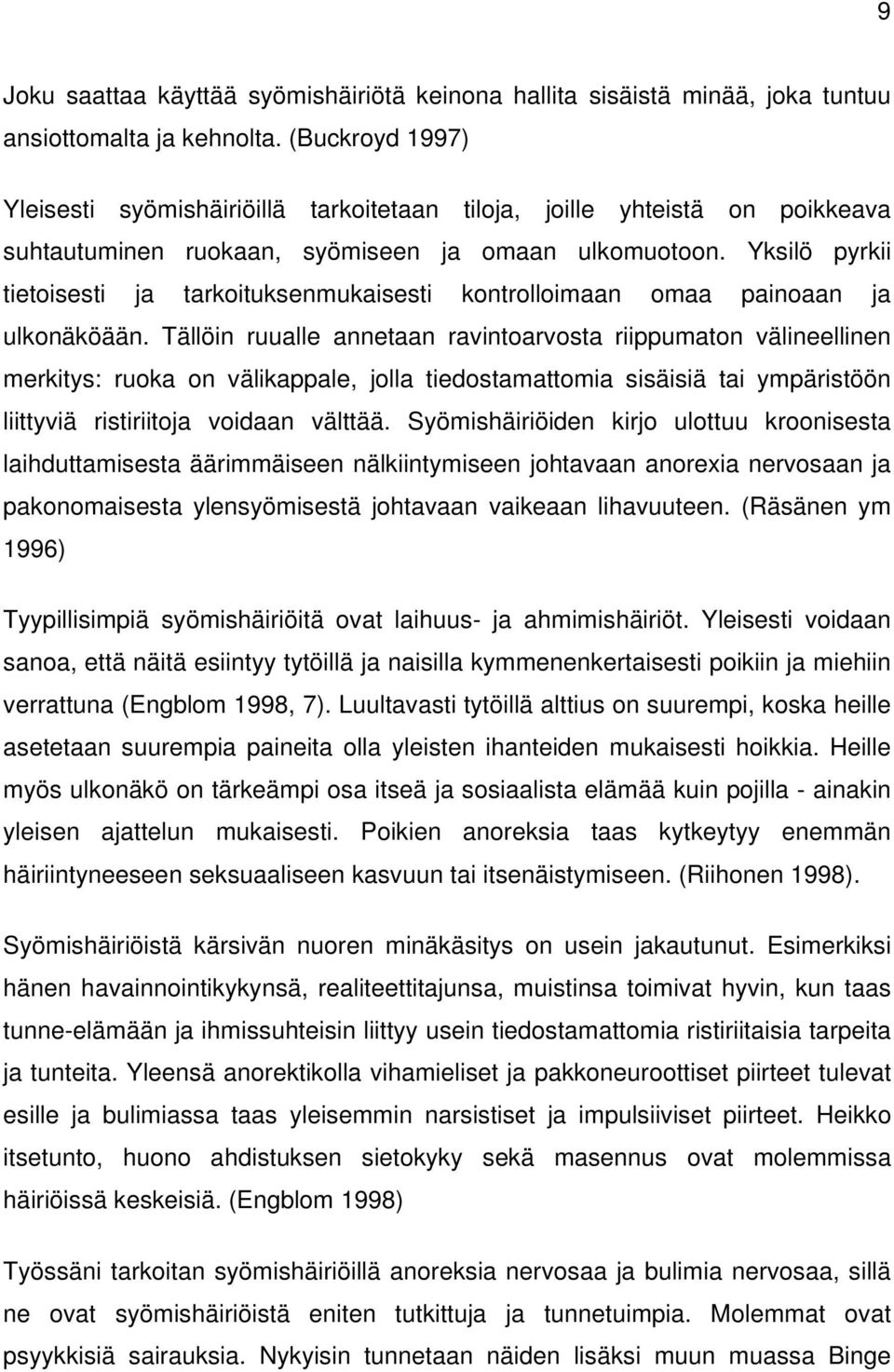 Yksilö pyrkii tietoisesti ja tarkoituksenmukaisesti kontrolloimaan omaa painoaan ja ulkonäköään.