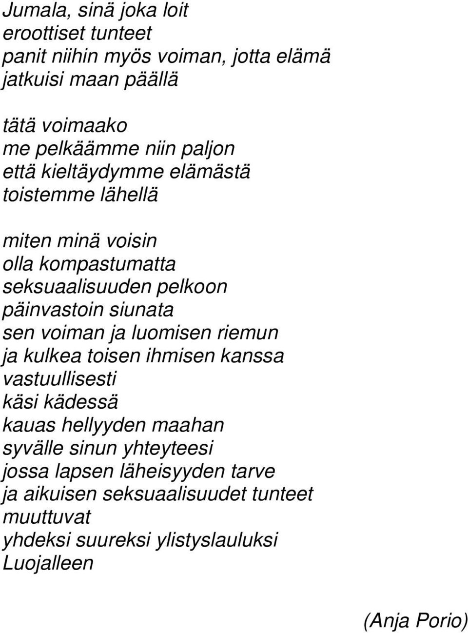 sen voiman ja luomisen riemun ja kulkea toisen ihmisen kanssa vastuullisesti käsi kädessä kauas hellyyden maahan syvälle sinun