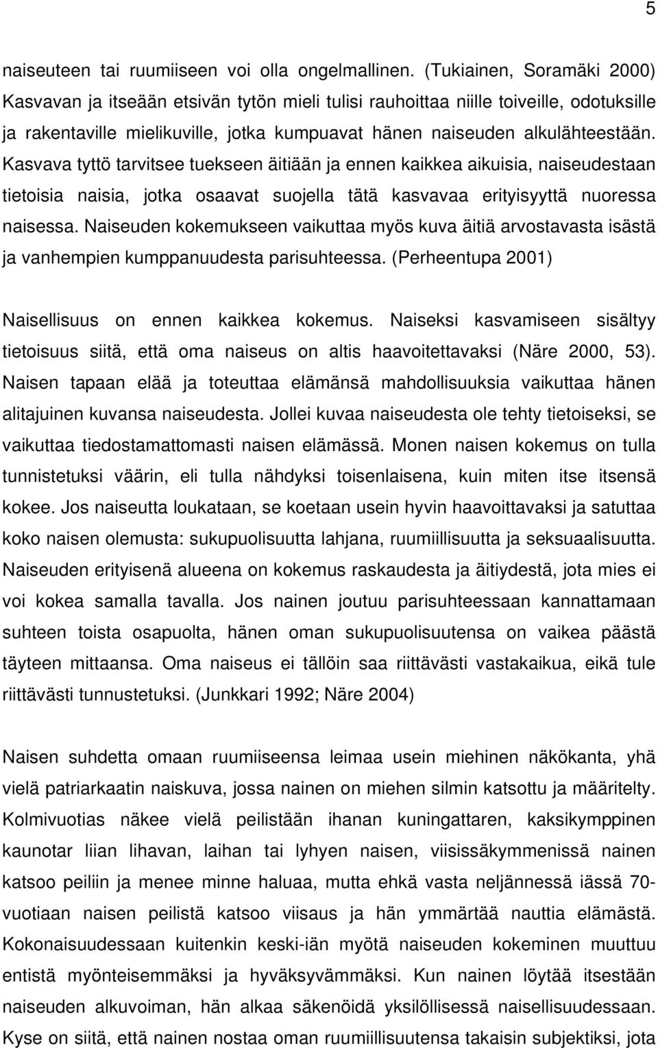 Kasvava tyttö tarvitsee tuekseen äitiään ja ennen kaikkea aikuisia, naiseudestaan tietoisia naisia, jotka osaavat suojella tätä kasvavaa erityisyyttä nuoressa naisessa.