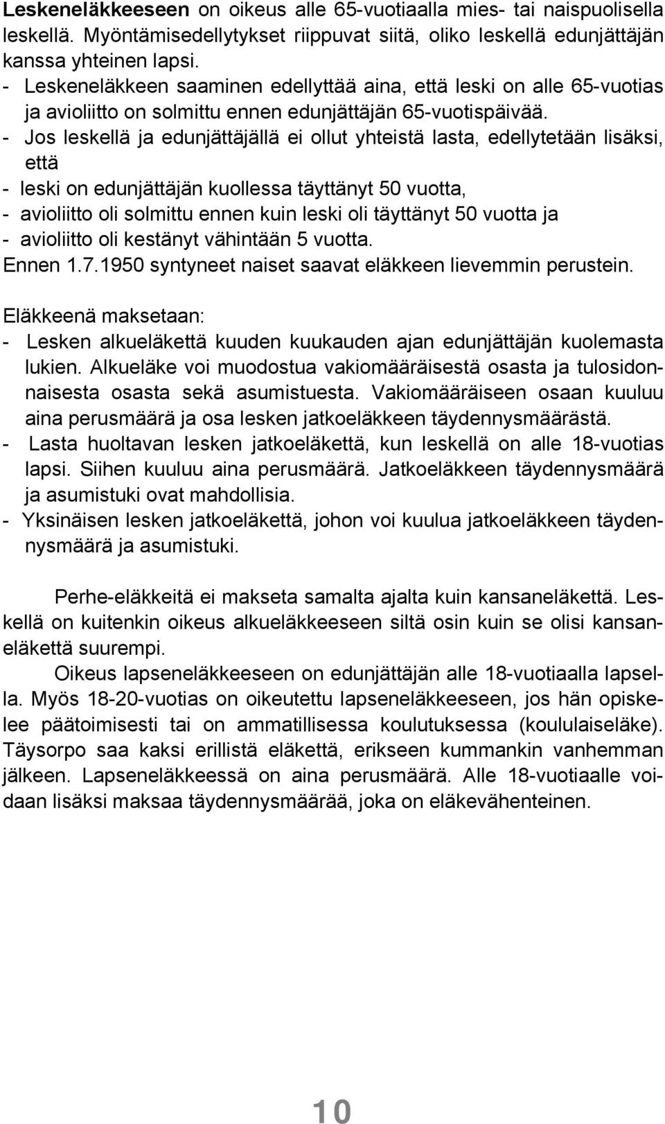 - Jos leskellä ja edunjättäjällä ei ollut yhteistä lasta, edellytetään lisäksi, että - leski on edunjättäjän kuollessa täyttänyt 50 vuotta, - avioliitto oli solmittu ennen kuin leski oli täyttänyt 50