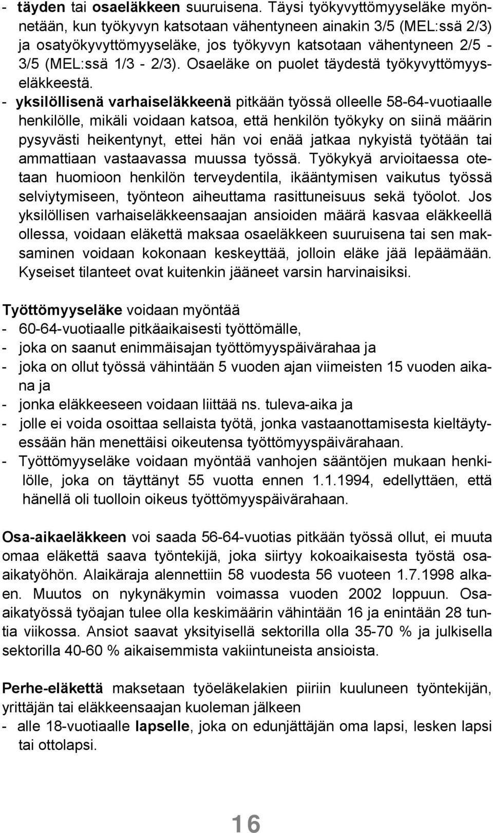 Osaeläke on puolet täydestä työkyvyttömyyseläkkeestä.