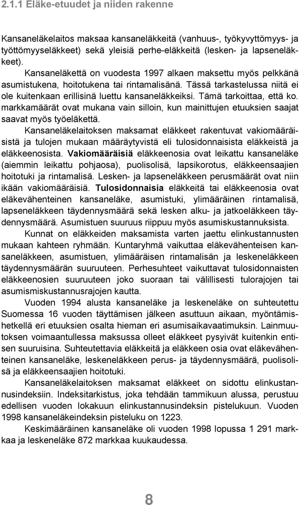 Tämä tarkoittaa, että ko. markkamäärät ovat mukana vain silloin, kun mainittujen etuuksien saajat saavat myös työeläkettä.