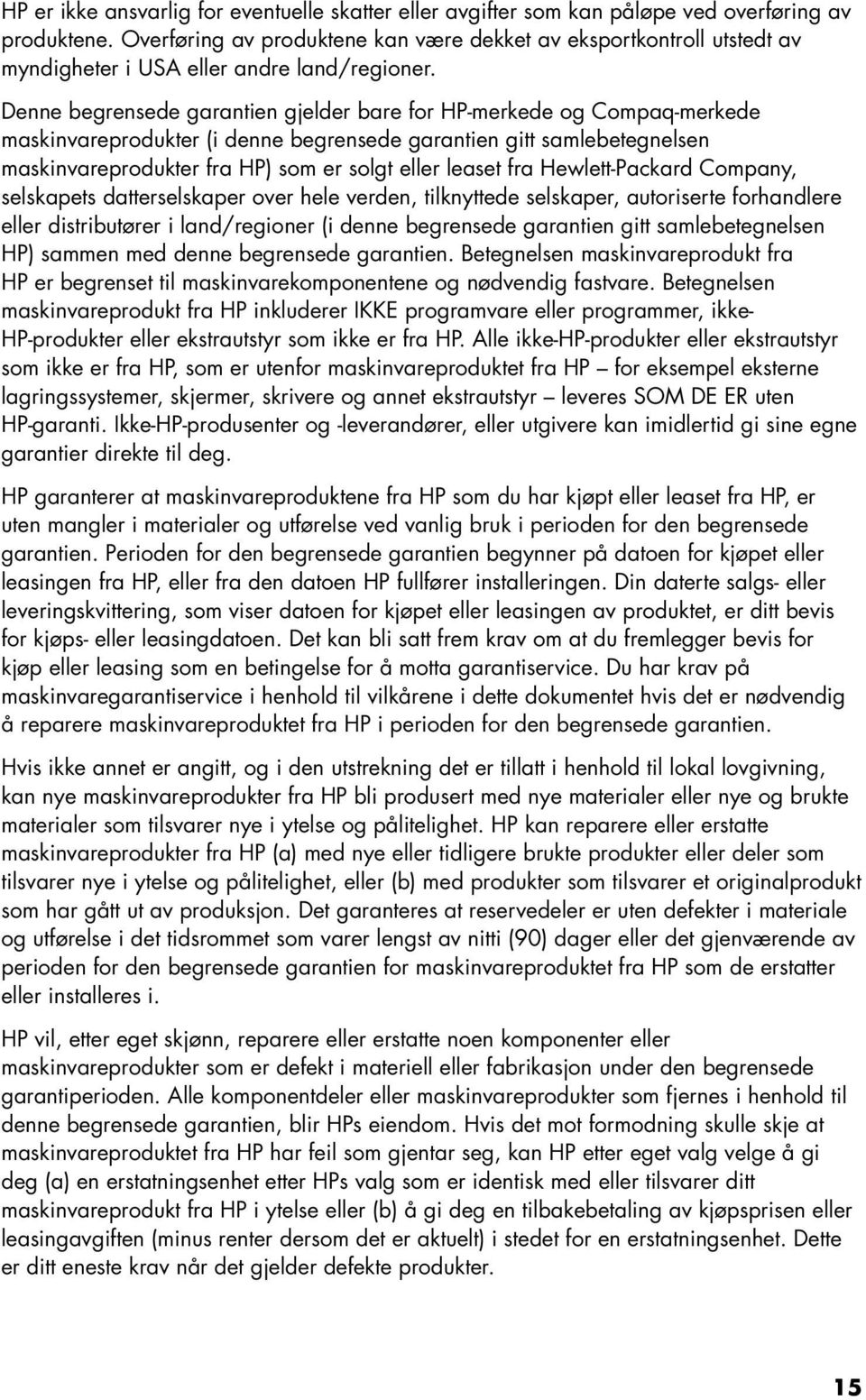 Denne begrensede garantien gjelder bare for HP-merkede og Compaq-merkede maskinvareprodukter (i denne begrensede garantien gitt samlebetegnelsen maskinvareprodukter fra HP) som er solgt eller leaset