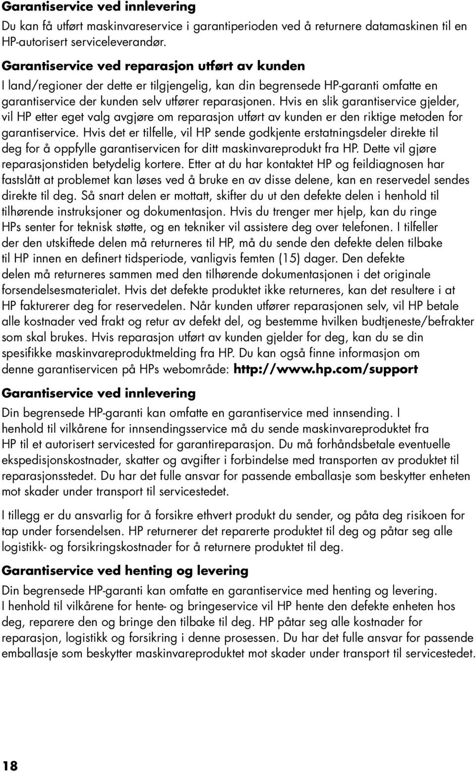 Hvis en slik garantiservice gjelder, vil HP etter eget valg avgjøre om reparasjon utført av kunden er den riktige metoden for garantiservice.