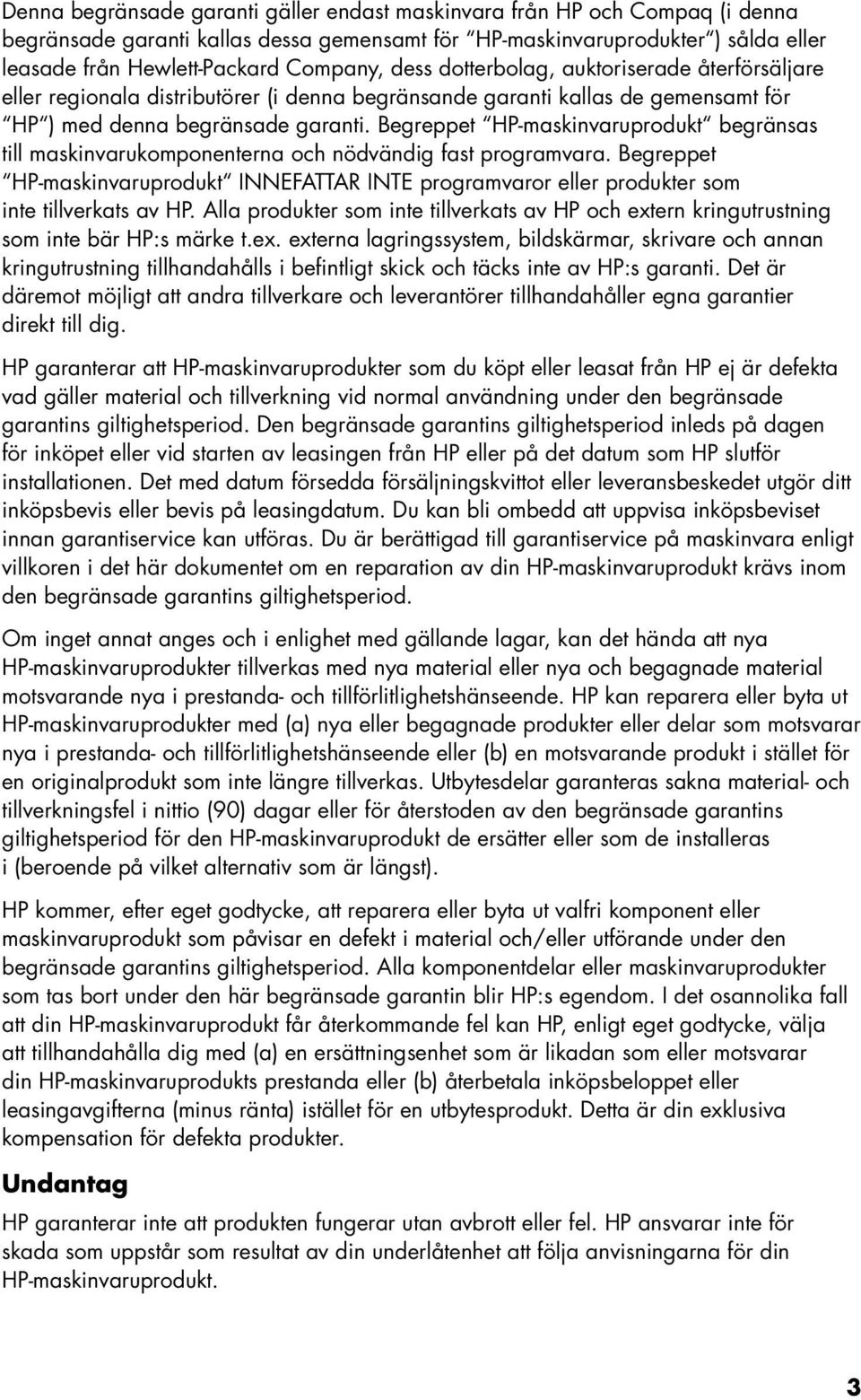 Begreppet HP-maskinvaruprodukt begränsas till maskinvarukomponenterna och nödvändig fast programvara.