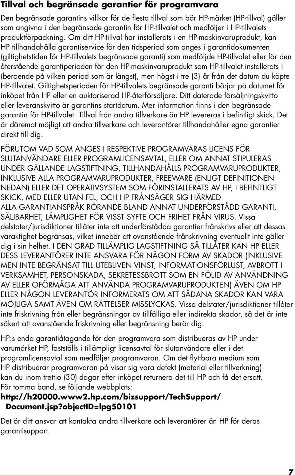 Om ditt HP-tillval har installerats i en HP-maskinvaruprodukt, kan HP tillhandahålla garantiservice för den tidsperiod som anges i garantidokumenten (giltighetstiden för HP-tillvalets begränsade