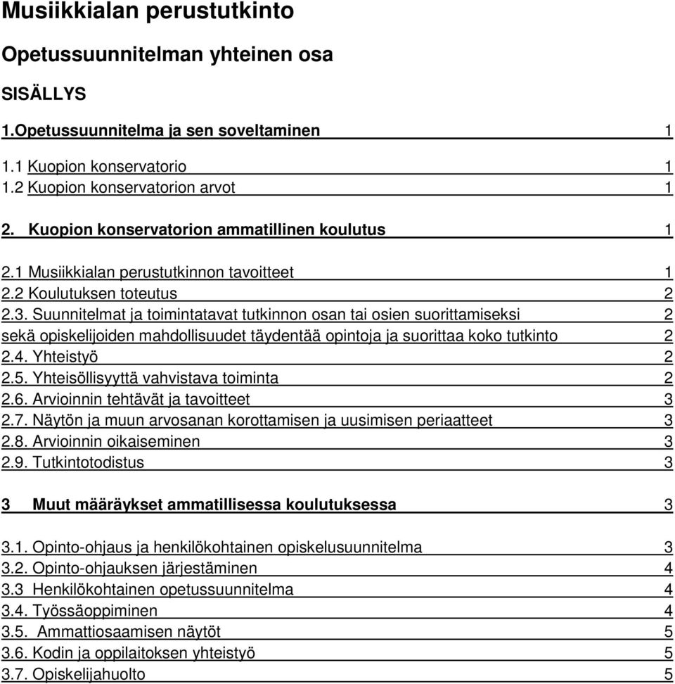 Suunnitelmat ja toimintatavat tutkinnon osan tai osien suorittamiseksi 2 sekä opiskelijoiden mahdollisuudet täydentää opintoja ja suorittaa koko tutkinto 2 2.4. Yhteistyö 2 2.5.