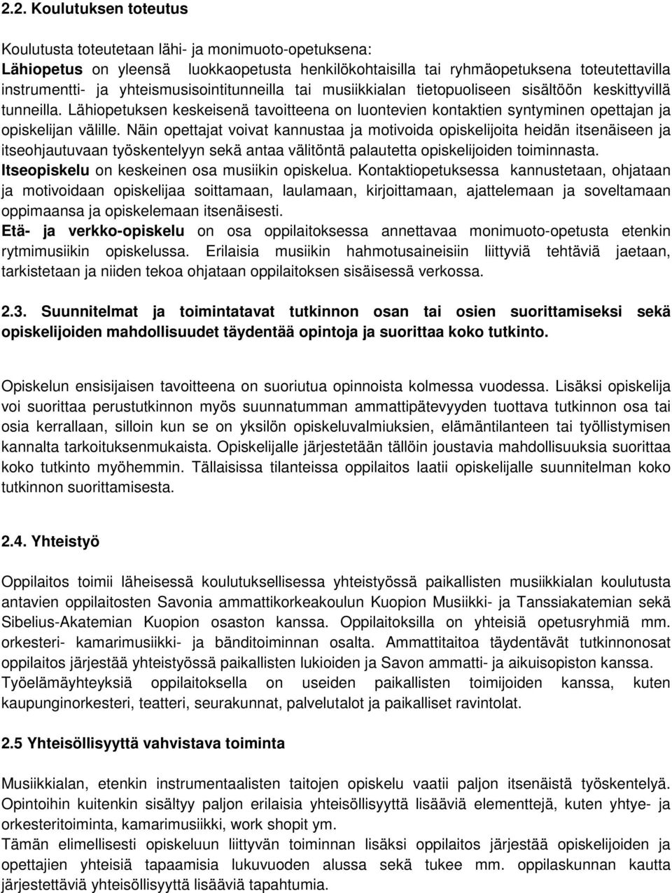 Näin opettajat voivat kannustaa ja motivoida opiskelijoita heidän itsenäiseen ja itseohjautuvaan työskentelyyn sekä antaa välitöntä palautetta opiskelijoiden toiminnasta.