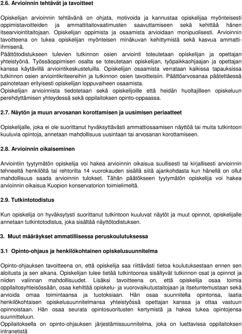 Arvioinnin tavoitteena on tukea opiskelijan myönteisen minäkuvan kehittymistä sekä kasvua ammattiihmisenä.
