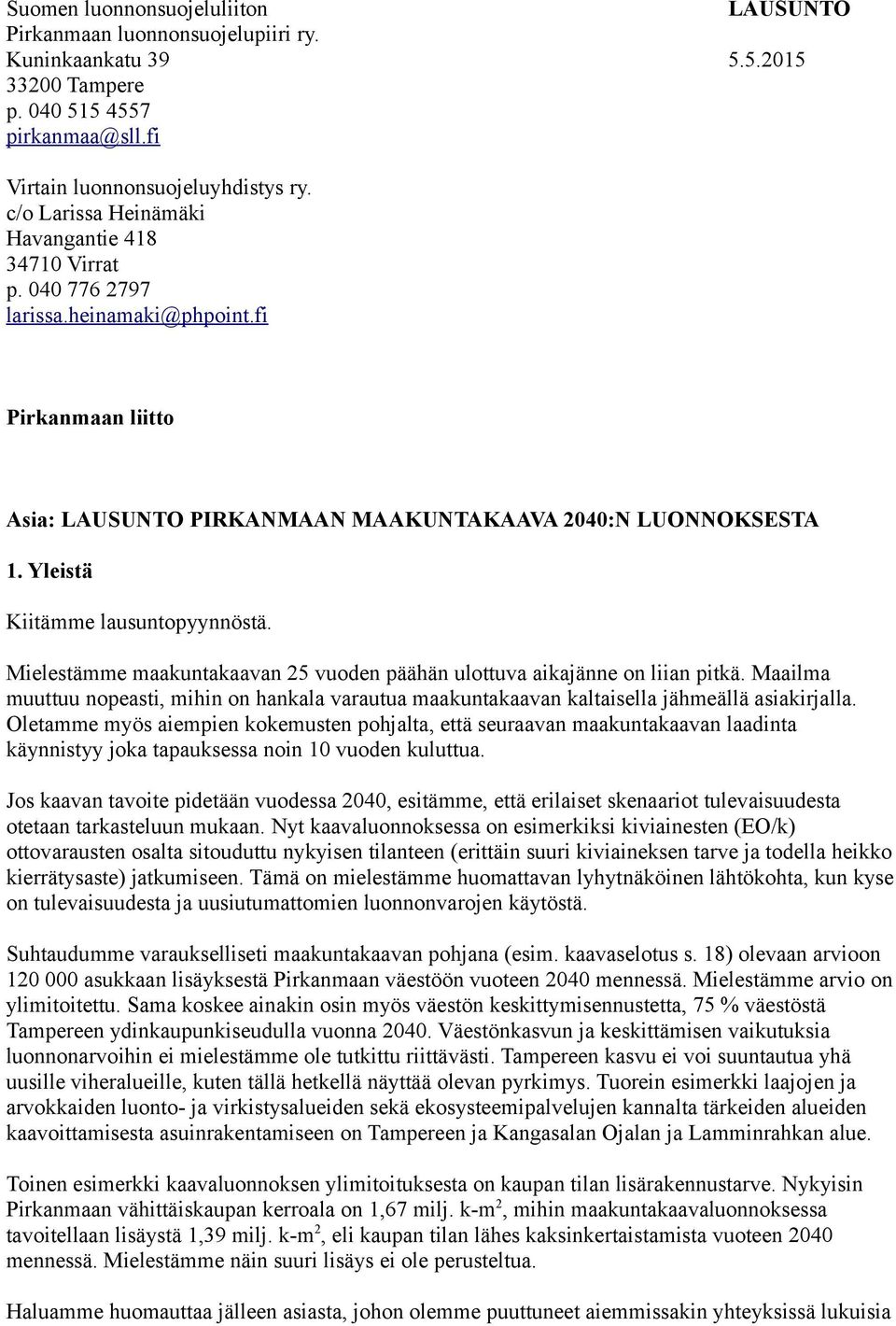 Yleistä Kiitämme lausuntopyynnöstä. Mielestämme maakuntakaavan 25 vuoden päähän ulottuva aikajänne on liian pitkä.