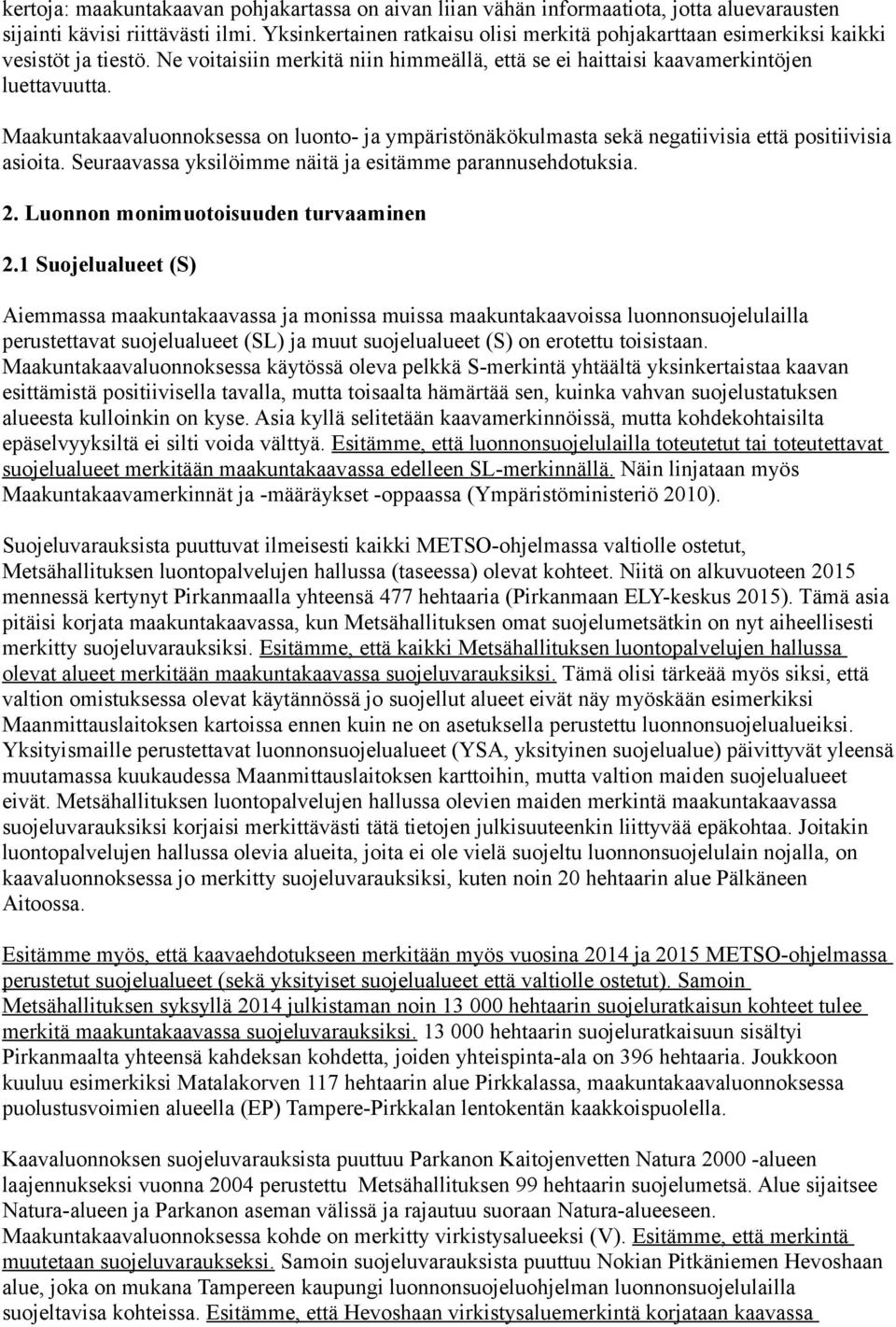 Maakuntakaavaluonnoksessa on luonto- ja ympäristönäkökulmasta sekä negatiivisia että positiivisia asioita. Seuraavassa yksilöimme näitä ja esitämme parannusehdotuksia. 2.