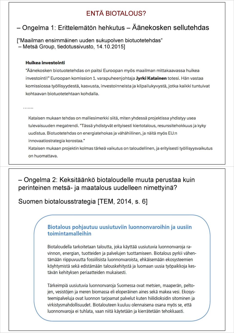 uuden sukupolven biotuotetehdas Metsä Group, tiedotussivusto, 14.10.2015].
