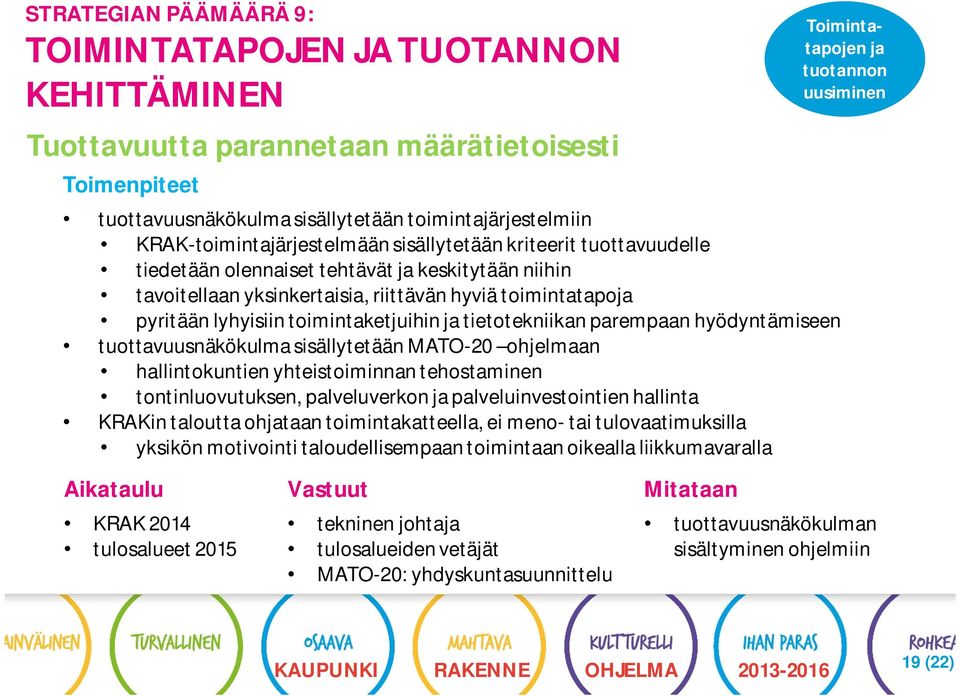 toimintaketjuihin ja tietotekniikan parempaan hyödyntämiseen tuottavuusnäkökulma sisällytetään MATO-20 ohjelmaan hallintokuntien yhteistoiminnan tehostaminen tontinluovutuksen, palveluverkon ja