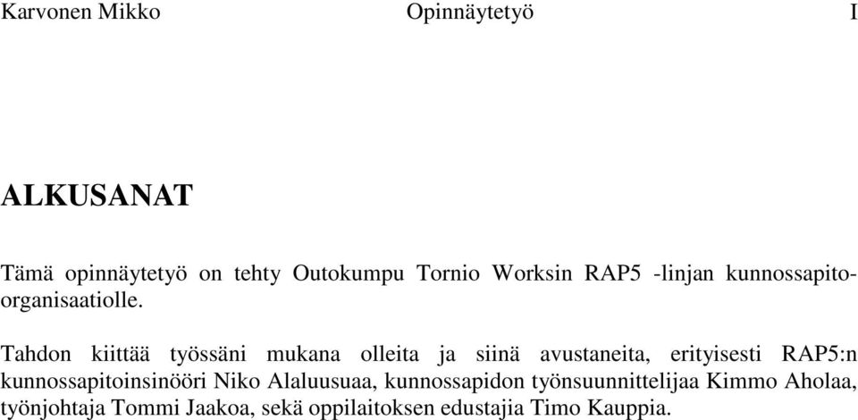 Tahdon kiittää työssäni mukana olleita ja siinä avustaneita, erityisesti RAP5:n