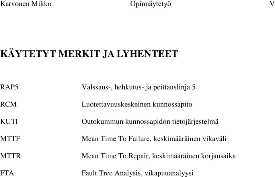 kunnossapito Outokummun kunnossapidon tietojärjestelmä Mean Time To Failure,