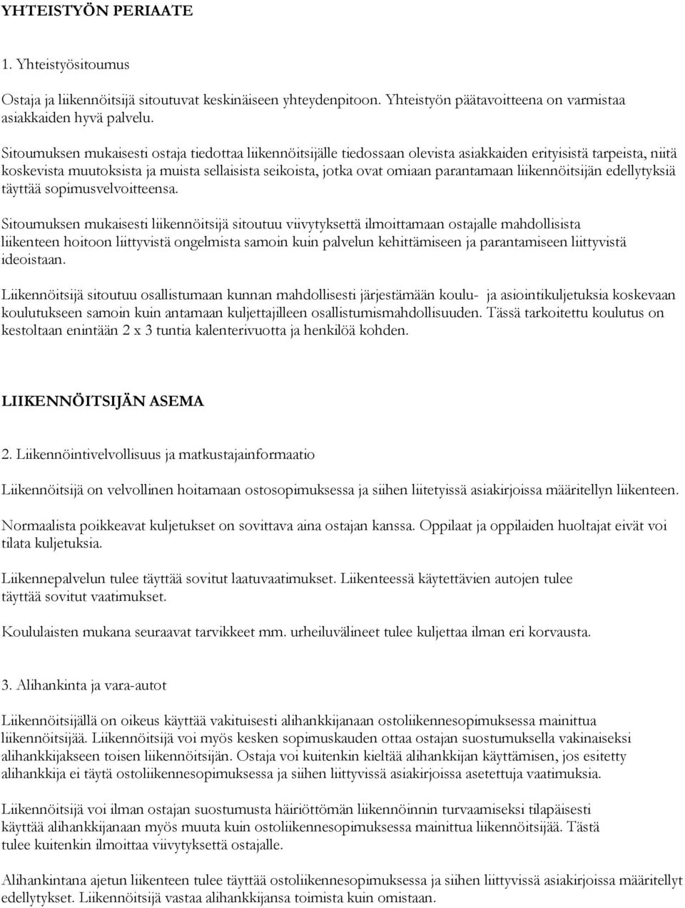 parantamaan liikennöitsijän edellytyksiä täyttää sopimusvelvoitteensa.
