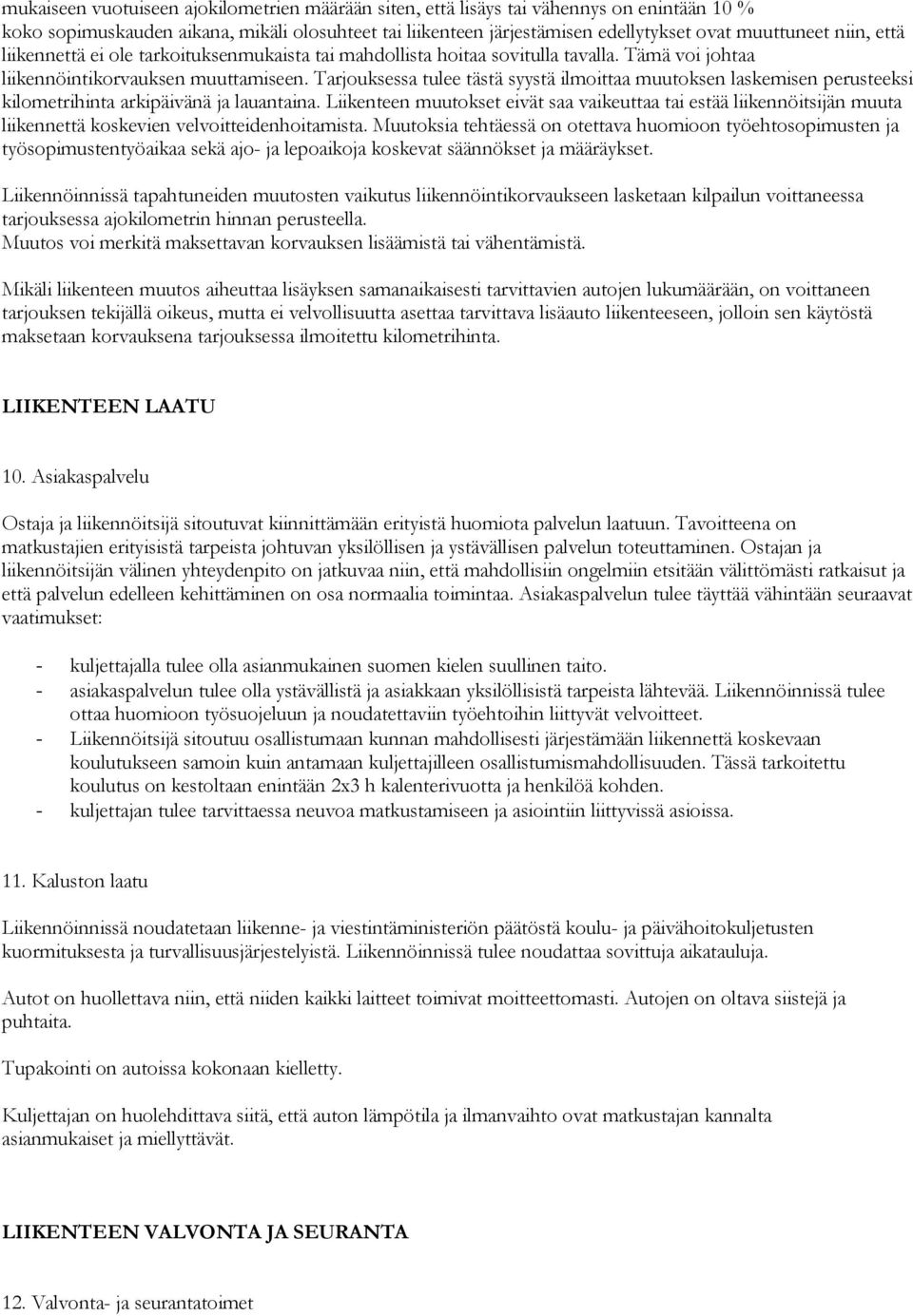 Tarjouksessa tulee tästä syystä ilmoittaa muutoksen laskemisen perusteeksi kilometrihinta arkipäivänä ja lauantaina.