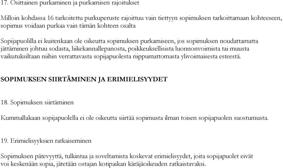 vaikutuksiltaan niihin verrattavasta sopijapuolesta riippumattomasta ylivoimaisesta esteestä. SOPIMUKSEN SIIRTÄMINEN JA ERIMIELISYYDET 18.