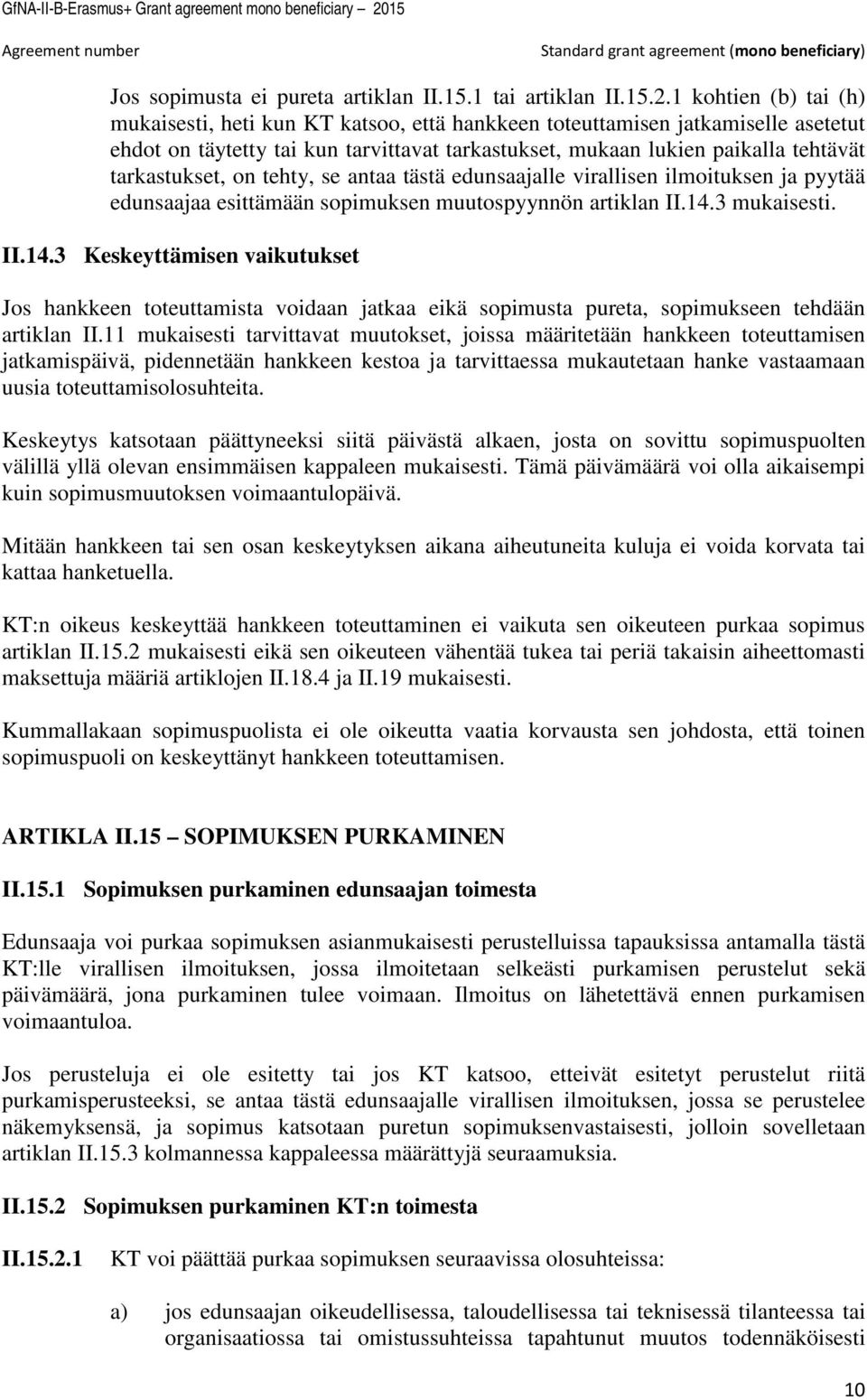 tarkastukset, on tehty, se antaa tästä edunsaajalle virallisen ilmoituksen ja pyytää edunsaajaa esittämään sopimuksen muutospyynnön artiklan II.14.