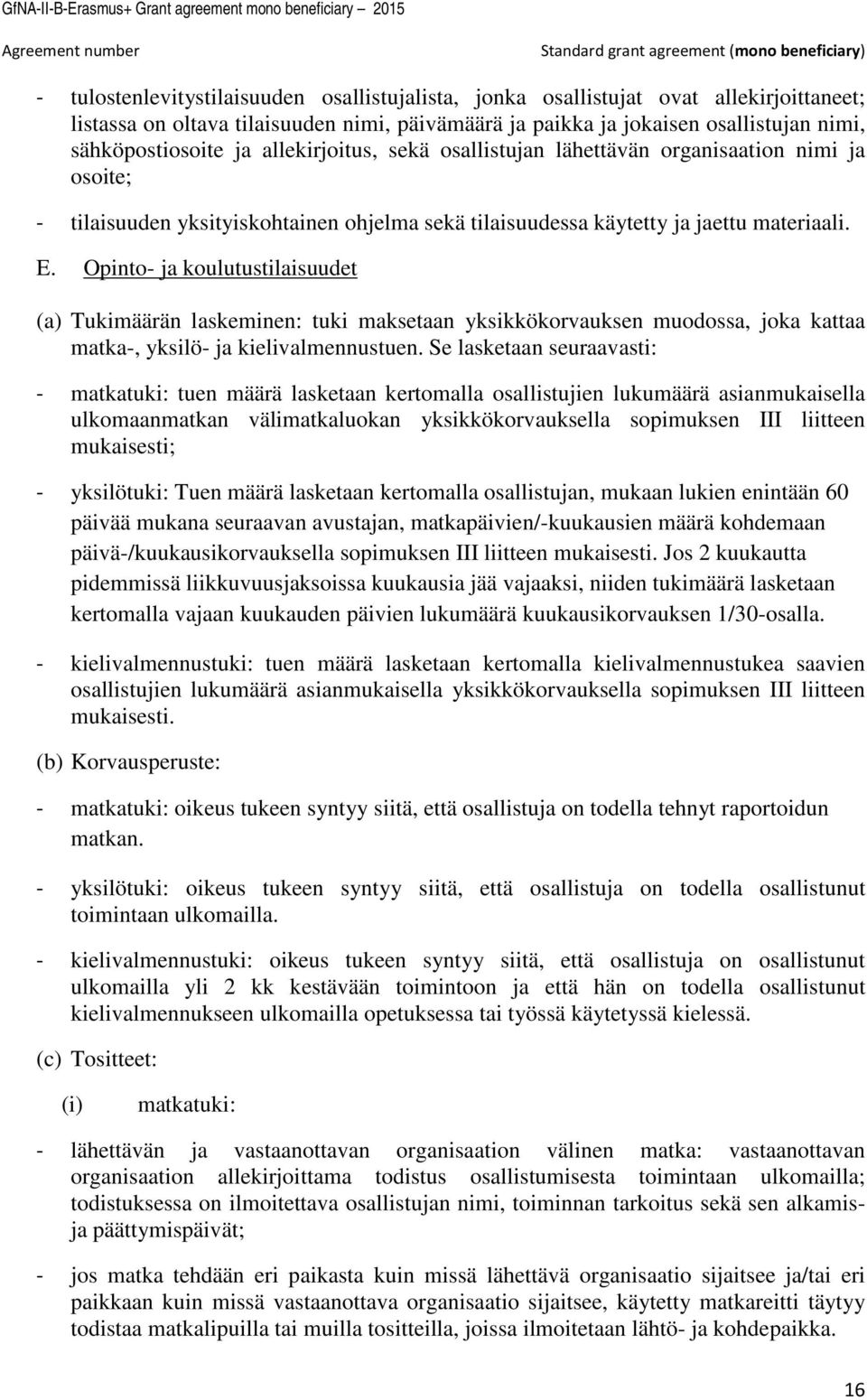 Opinto- ja koulutustilaisuudet (a) Tukimäärän laskeminen: tuki maksetaan yksikkökorvauksen muodossa, joka kattaa matka-, yksilö- ja kielivalmennustuen.