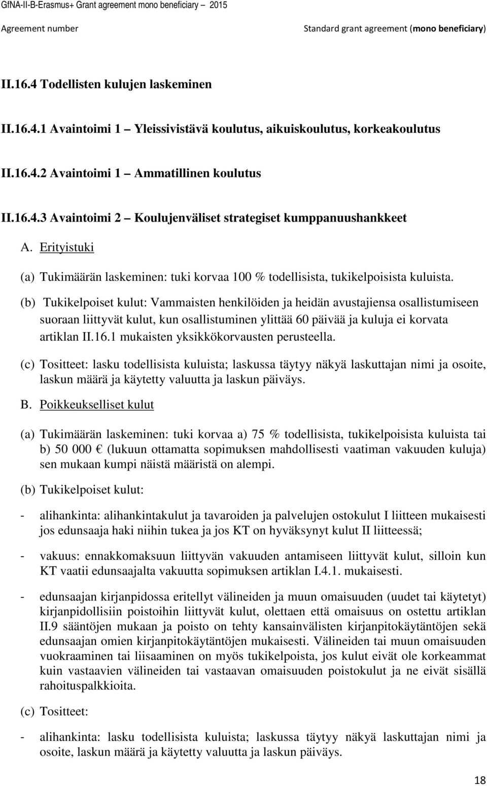 (b) Tukikelpoiset kulut: Vammaisten henkilöiden ja heidän avustajiensa osallistumiseen suoraan liittyvät kulut, kun osallistuminen ylittää 60 päivää ja kuluja ei korvata artiklan II.16.