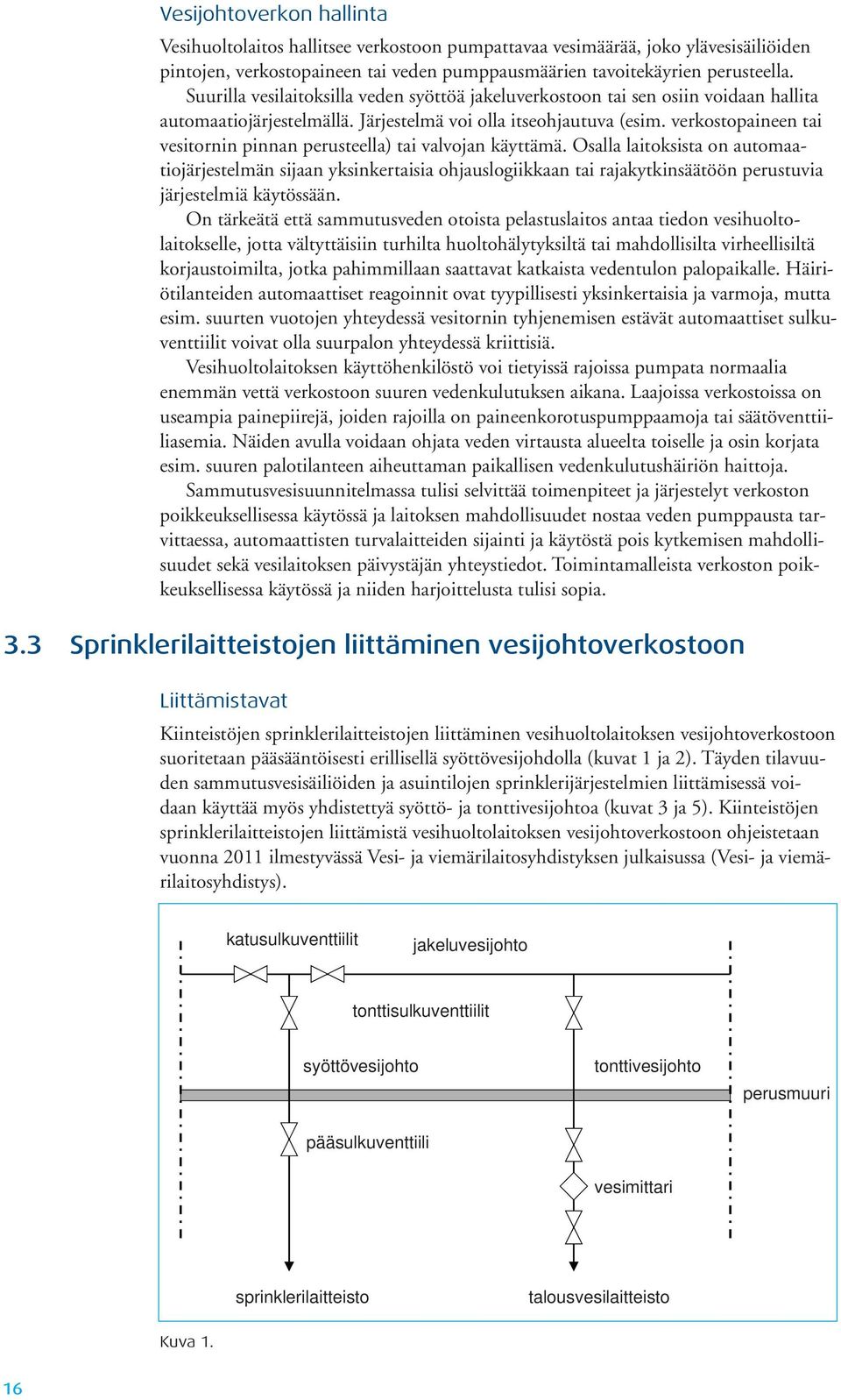 verkostopaineen tai vesitornin pinnan perusteella) tai valvojan käyttämä.