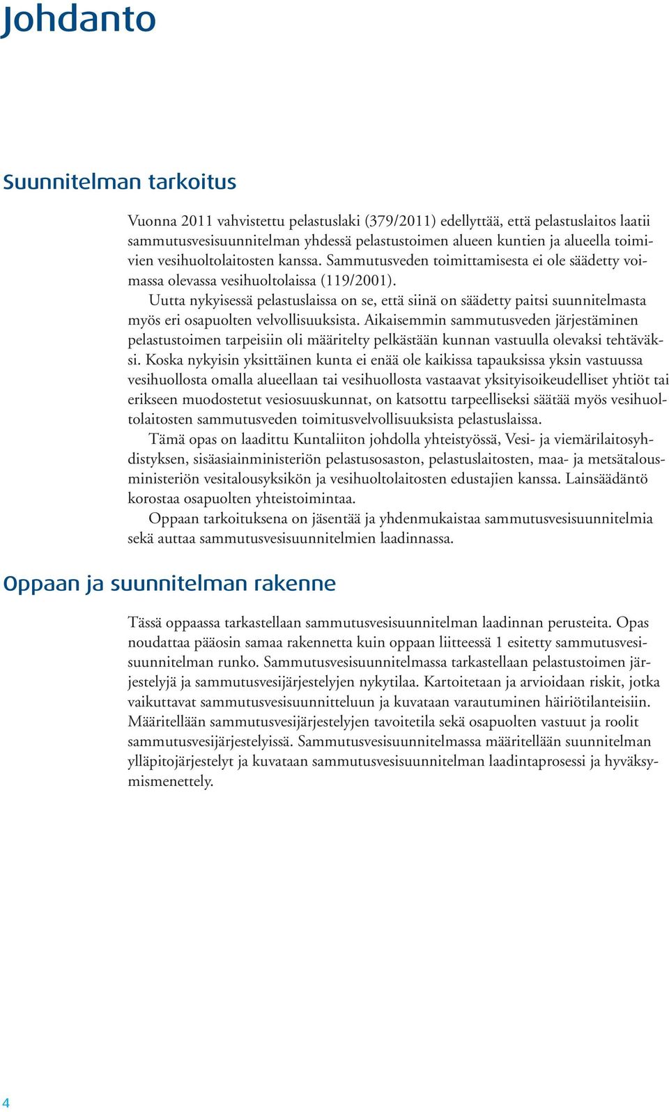 Uutta nykyisessä pelastuslaissa on se, että siinä on säädetty paitsi suunnitelmasta myös eri osapuolten velvollisuuksista.