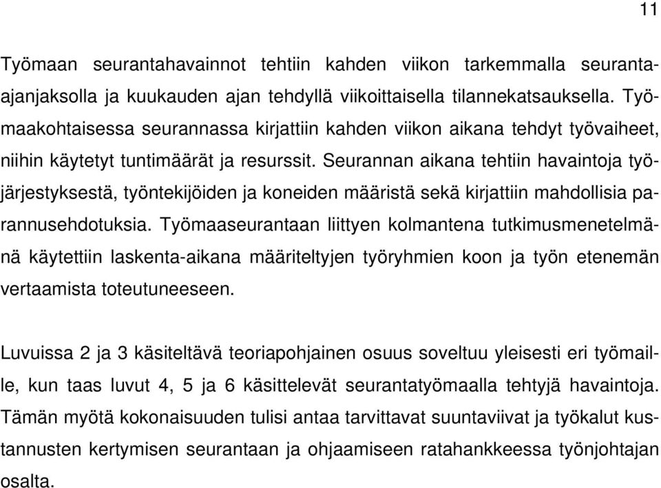 Seurannan aikana tehtiin havaintoja työjärjestyksestä, työntekijöiden ja koneiden määristä sekä kirjattiin mahdollisia parannusehdotuksia.