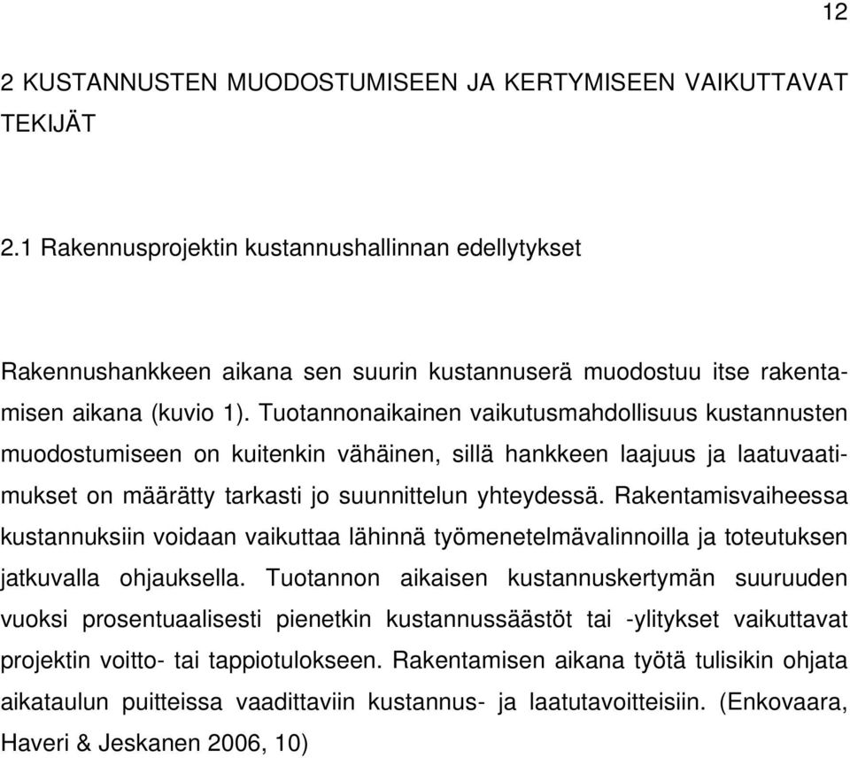 Tuotannonaikainen vaikutusmahdollisuus kustannusten muodostumiseen on kuitenkin vähäinen, sillä hankkeen laajuus ja laatuvaatimukset on määrätty tarkasti jo suunnittelun yhteydessä.