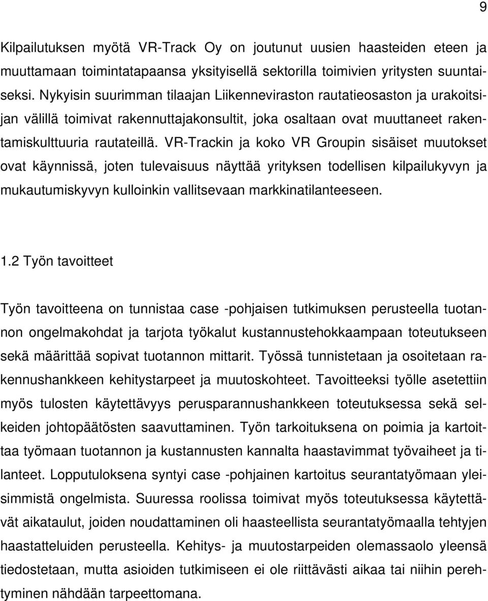 VR-Trackin ja koko VR Groupin sisäiset muutokset ovat käynnissä, joten tulevaisuus näyttää yrityksen todellisen kilpailukyvyn ja mukautumiskyvyn kulloinkin vallitsevaan markkinatilanteeseen. 1.