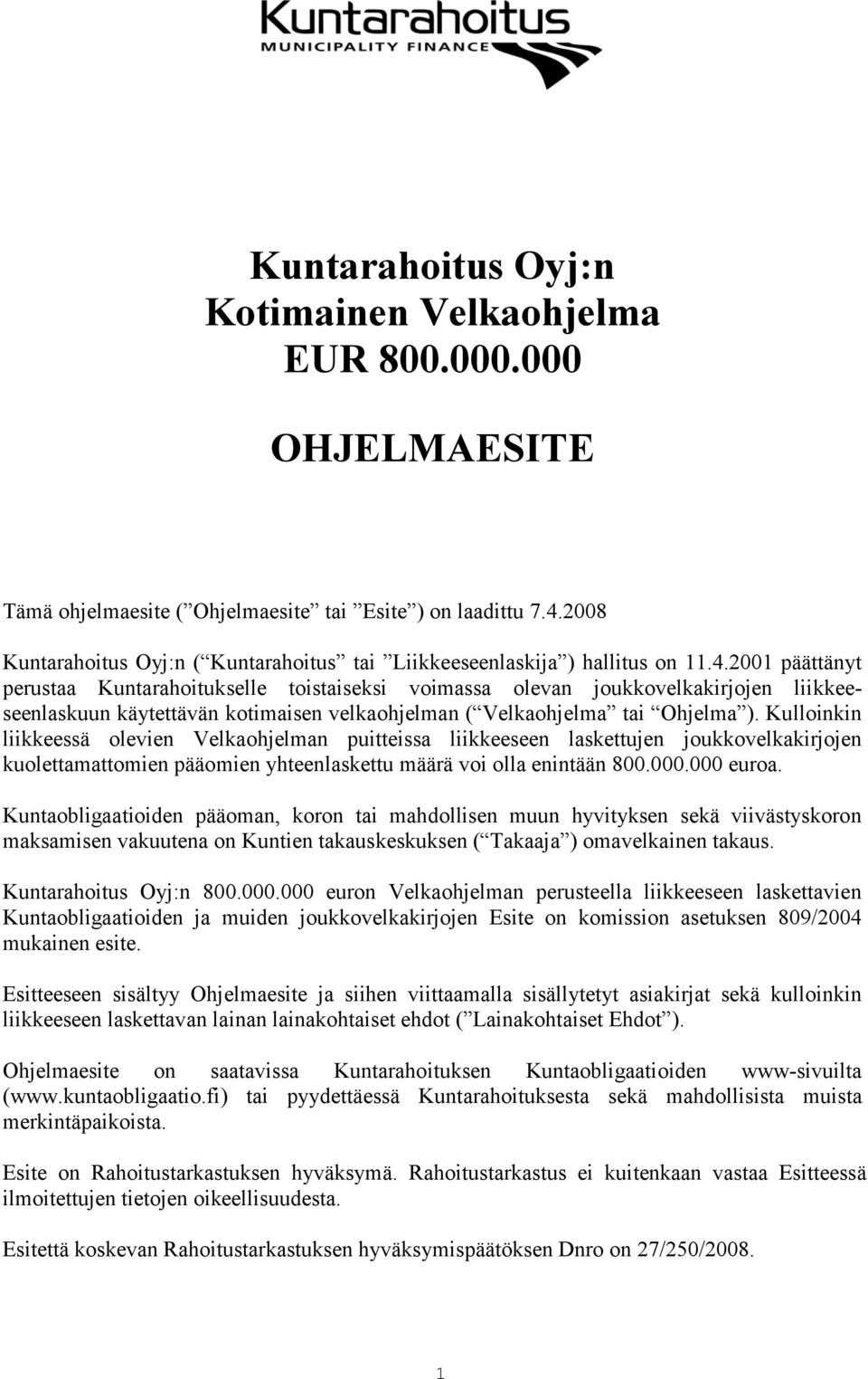 2001 päättänyt perustaa Kuntarahoitukselle toistaiseksi voimassa olevan joukkovelkakirjojen liikkeeseenlaskuun käytettävän kotimaisen velkaohjelman ( Velkaohjelma tai Ohjelma ).