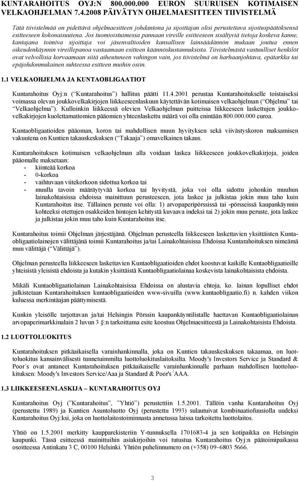 Jos tuomioistuimessa pannaan vireille esitteeseen sisältyviä tietoja koskeva kanne, kantajana toimiva sijoittaja voi jäsenvaltioiden kansallisen lainsäädännön mukaan joutua ennen oikeudenkäynnin