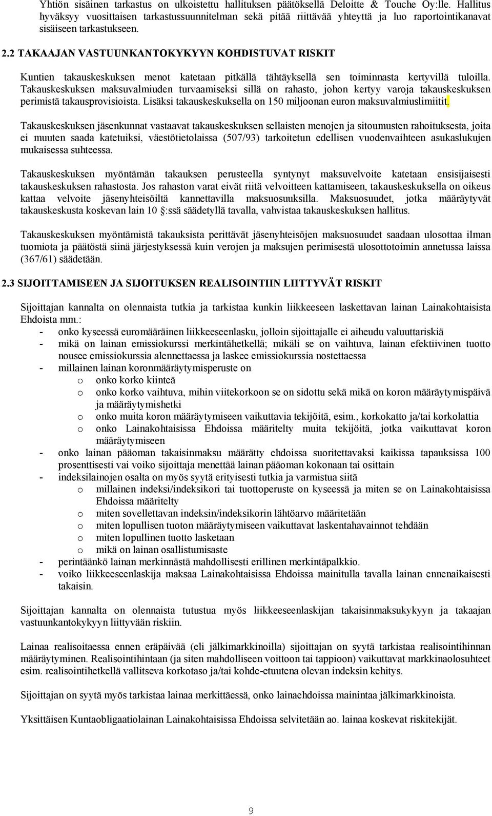 2 TAKAAJAN VASTUUNKANTOKYKYYN KOHDISTUVAT RISKIT Kuntien takauskeskuksen menot katetaan pitkällä tähtäyksellä sen toiminnasta kertyvillä tuloilla.